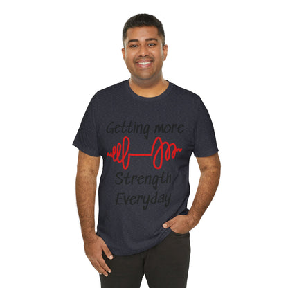 Getting More Strength Everyday Unisex Tee