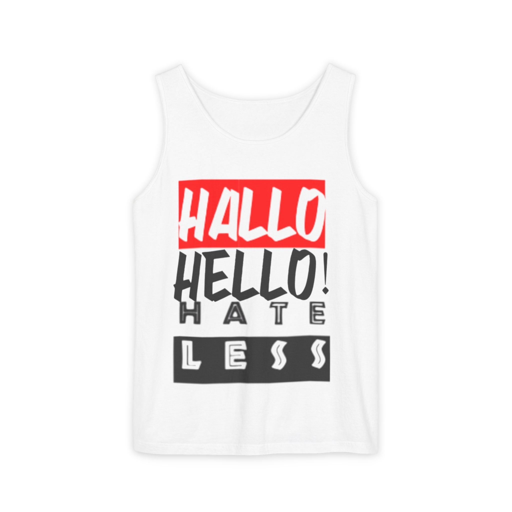 Unisex Garment-Dyed Tank Top - 'Hallo Hello Hate Less' Graphic Tee for Positive Vibes