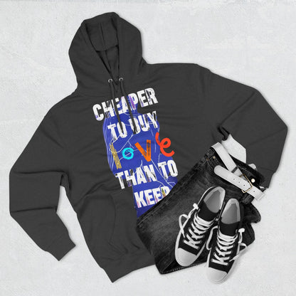 cheaper to buy love than to keep Hoodie