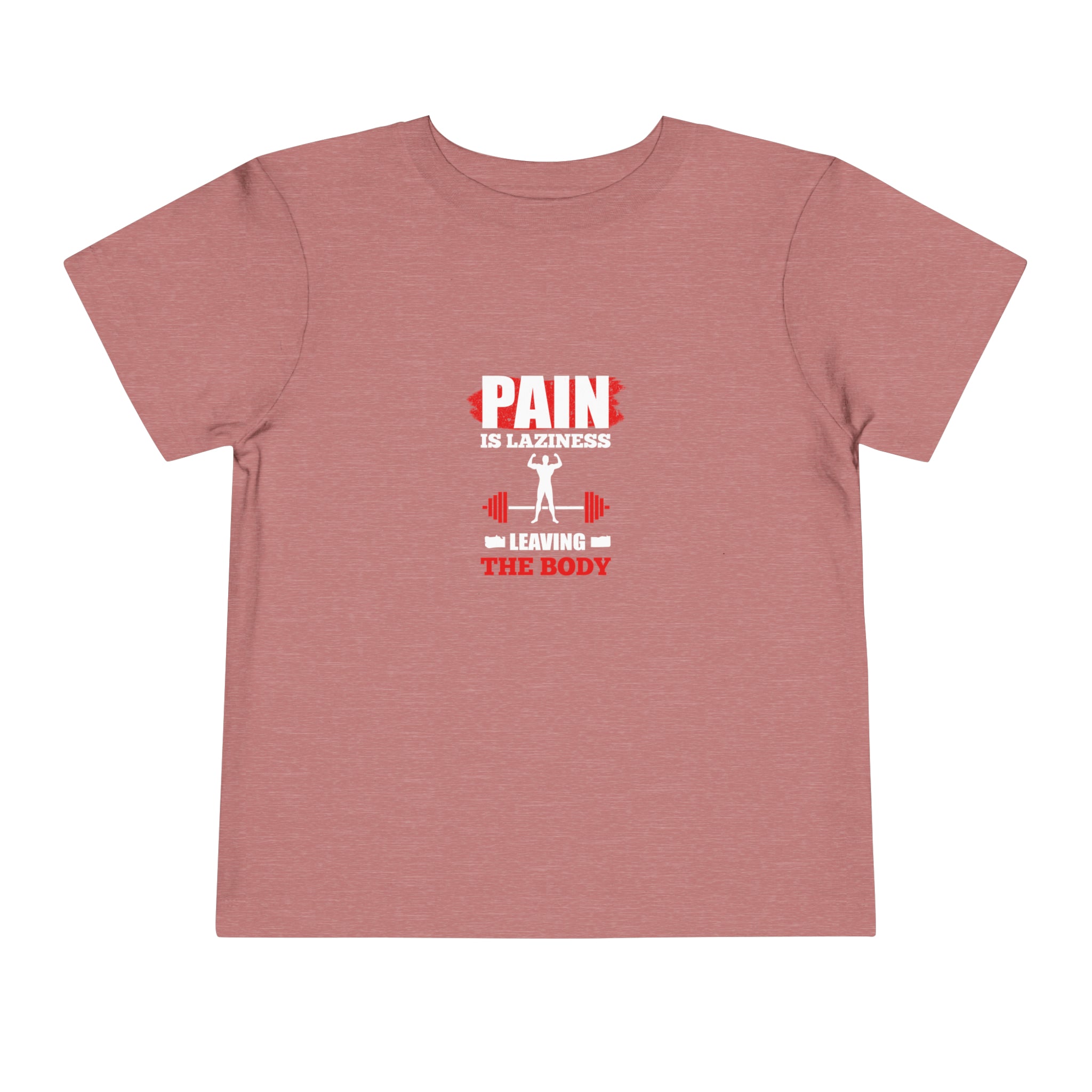 Pain Is Laziness Toddler Tee