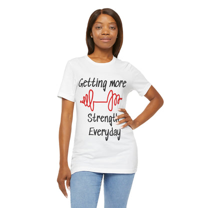 Getting More Strength Everyday Unisex Tee