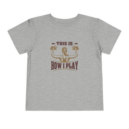 This Is How I Play Toddler Tee