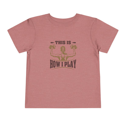 This Is How I Play Toddler Tee