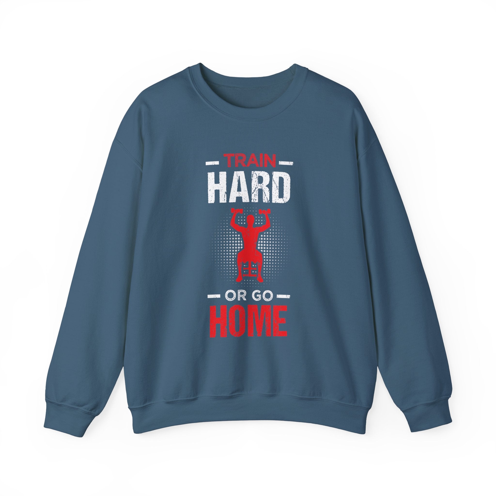 Entraînez-vous dur ou rentrez chez vous Sweat-shirt unisexe 