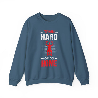 Train Hard Or Go Home Unisex Sweatshirt