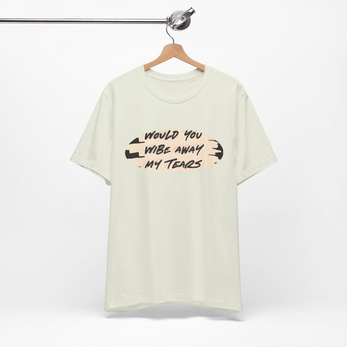 Unisex  Short Sleeve Wipe my tears  Tee