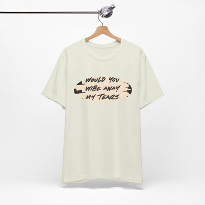 Unisex  Short Sleeve Wipe my tears  Tee