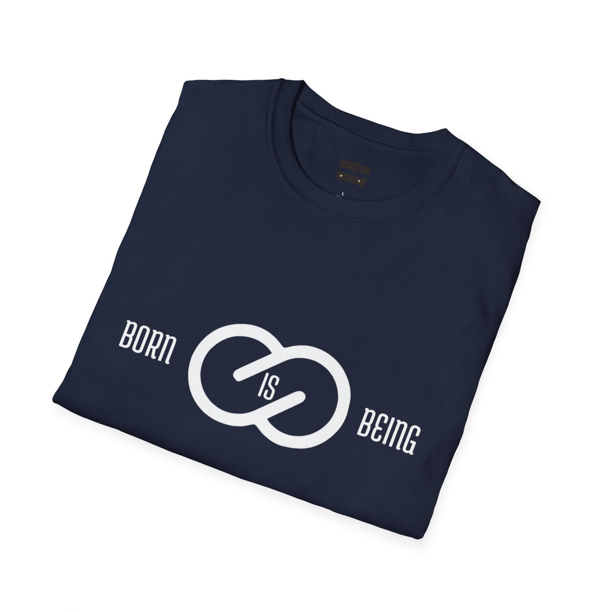 Born is Being T-Shirt - Unisex Softstyle Tee Printify
