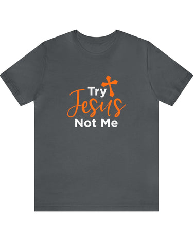 Try Jesus Not Me Unisex Tee - RC’nSONS