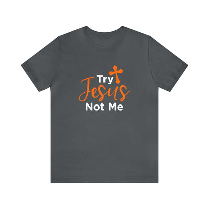 Try Jesus Not Me Unisex Tee - RC’nSONS