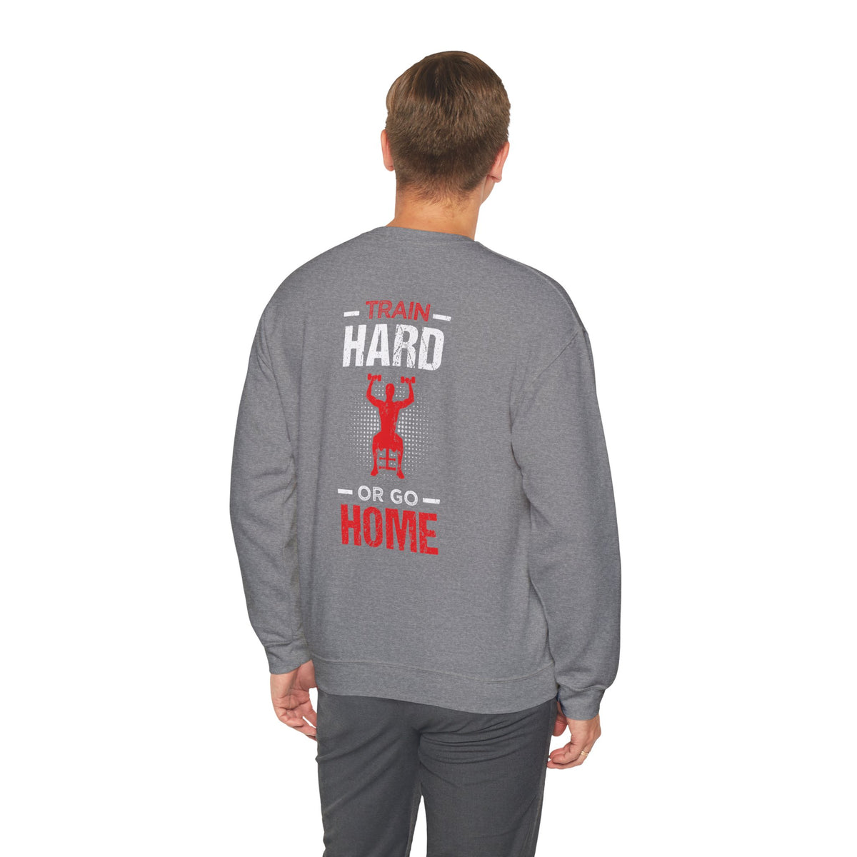 Train Hard Or Go Home Unisex Sweatshirt