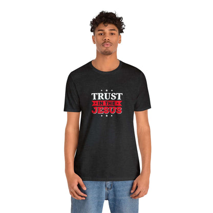 Trust In The Jesus Unisex Tee - RC’nSONS