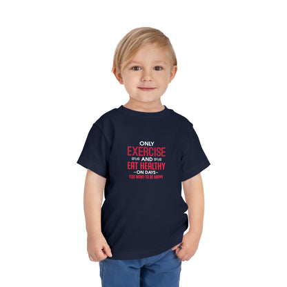 Only Exercise And Eat Healthy Toddler Tee