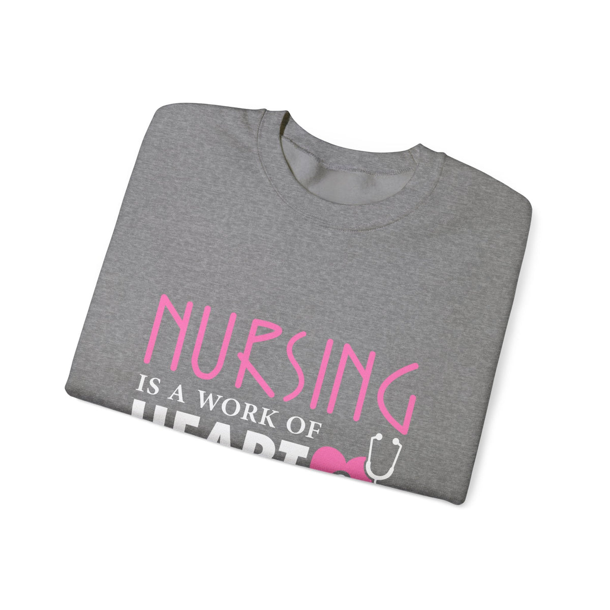 Nursing Is A Work Of Heart Unisex Sweatshirt Printify
