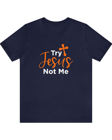 Try Jesus Not Me Unisex Tee - RC’nSONS