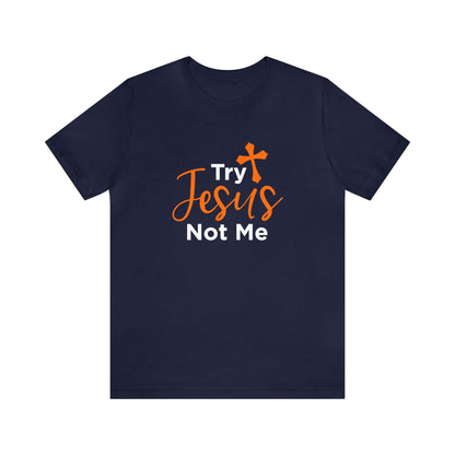 Try Jesus Not Me Unisex Tee - RC’nSONS