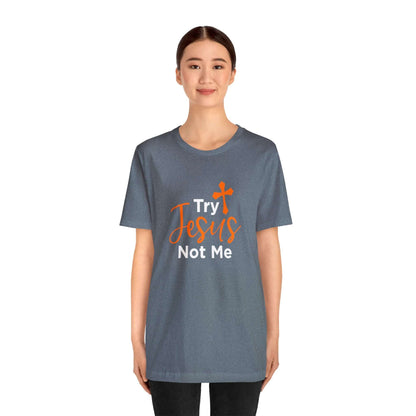 Try Jesus Not Me Unisex Tee - RC’nSONS