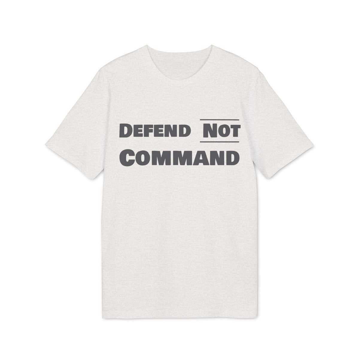 Defend Not Command Unisex T-Shirt | Empowering Graphic Tee for Creators, Perfect for Gifts, Events, Casual Wear, Statement Shirt Printify
