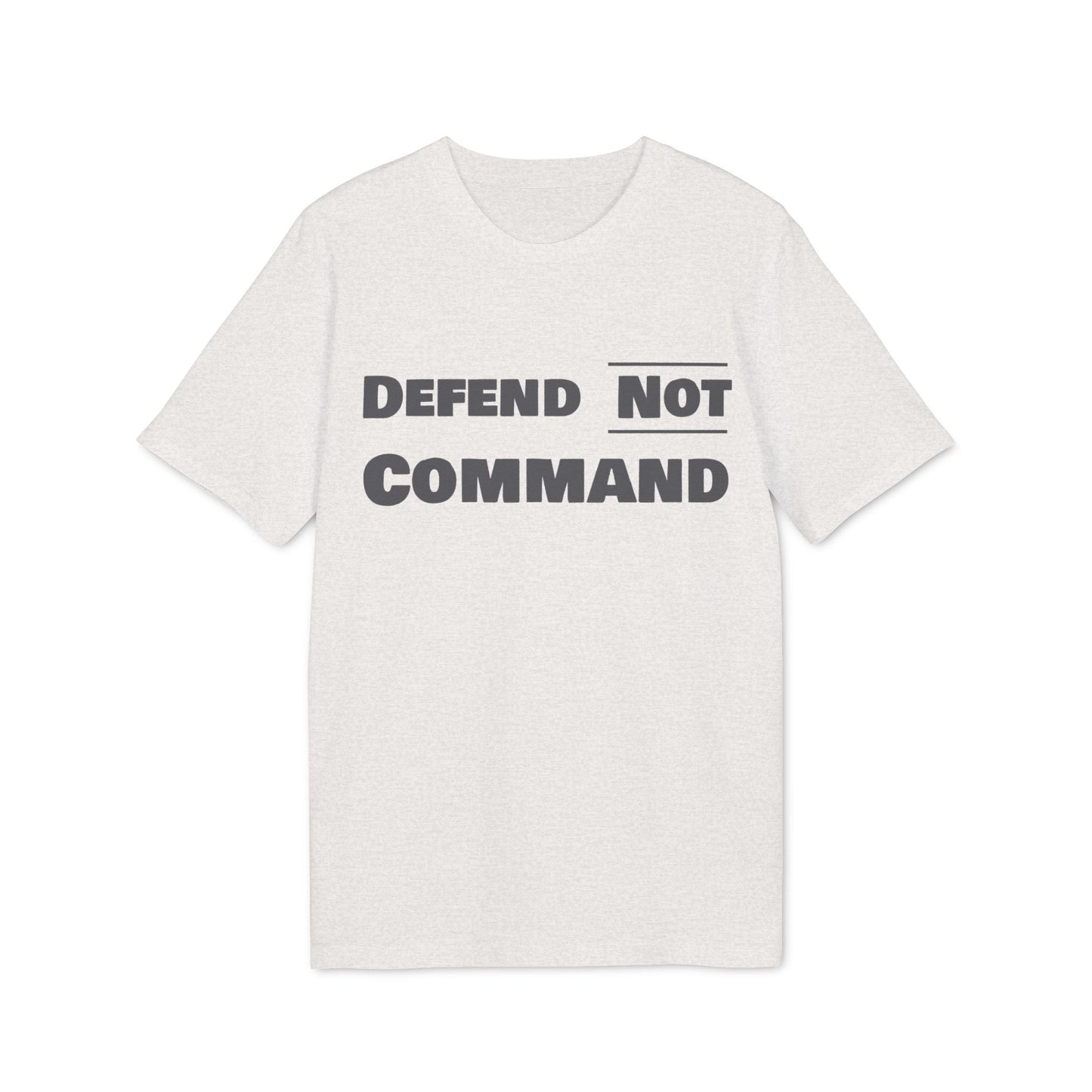 Defend Not Command Unisex T-Shirt | Empowering Graphic Tee for Creators, Perfect for Gifts, Events, Casual Wear, Statement Shirt Printify