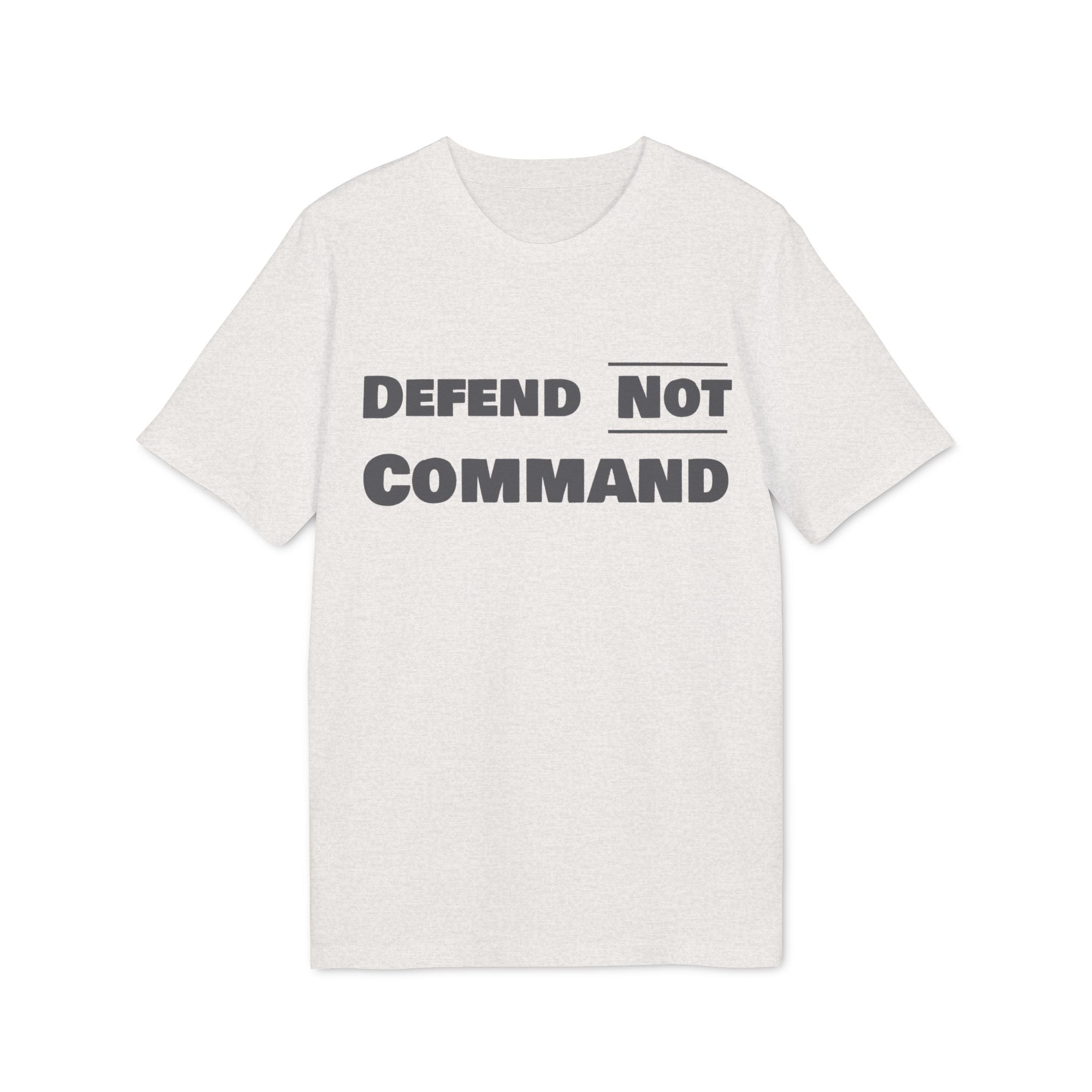 Defend Not Command Unisex T-Shirt | Empowering Graphic Tee for Creators, Perfect for Gifts, Events, Casual Wear, Statement Shirt Printify