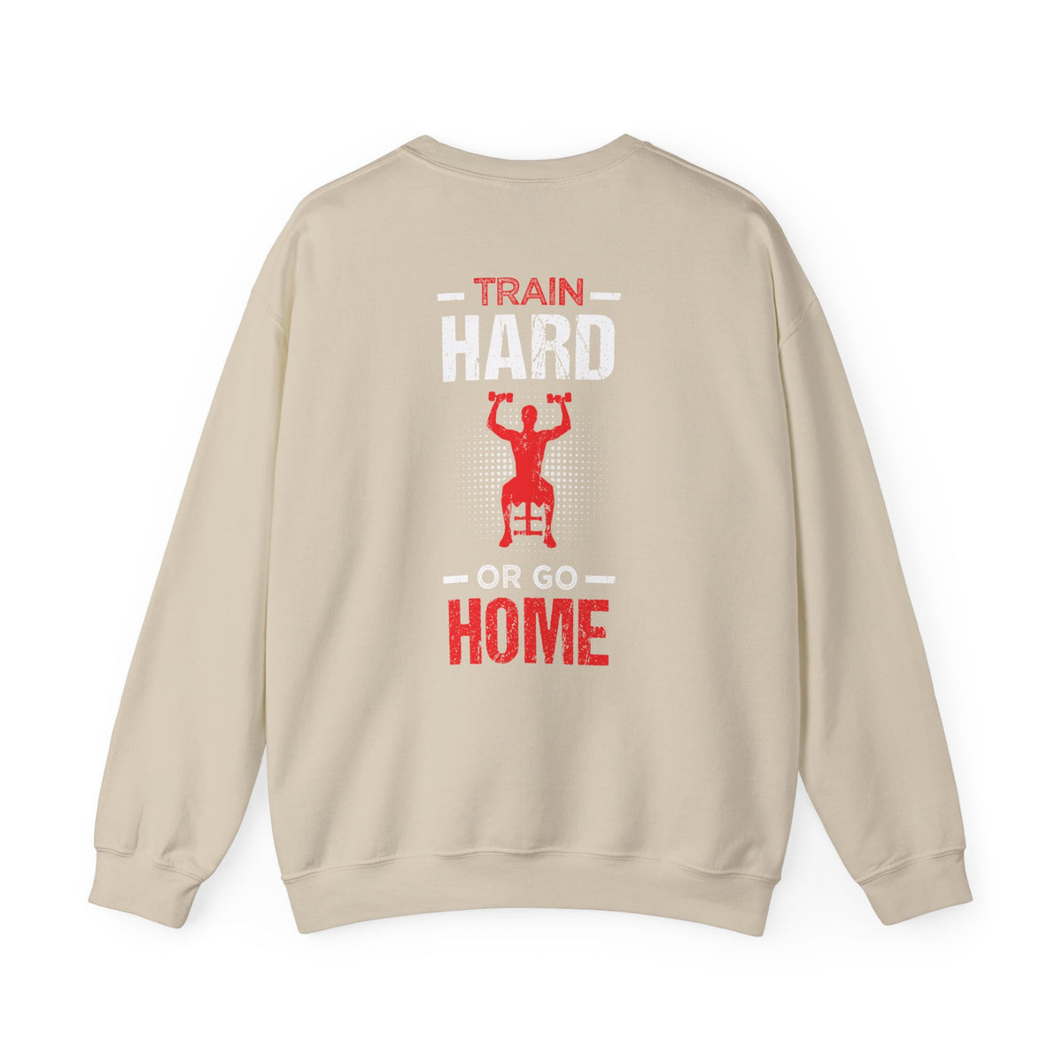 Train Hard Or Go Home Unisex Sweatshirt