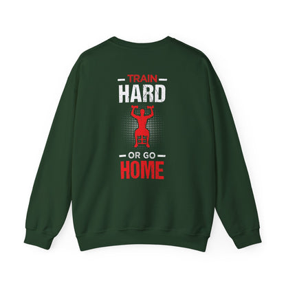 Train Hard Or Go Home Unisex Sweatshirt