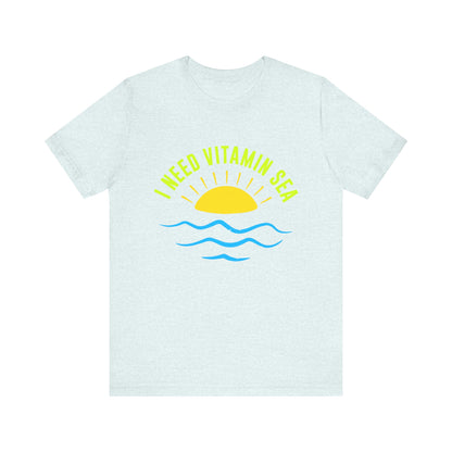 I Need Vitamin Sea Unisex Tee