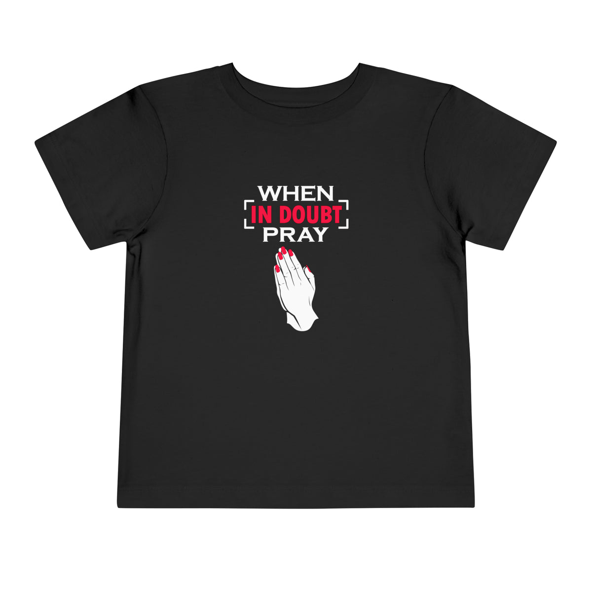 When In Doubt Pray Toddler Tee