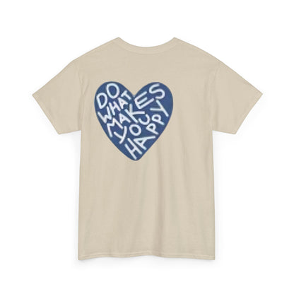 Unisex  what makes you happy Tee