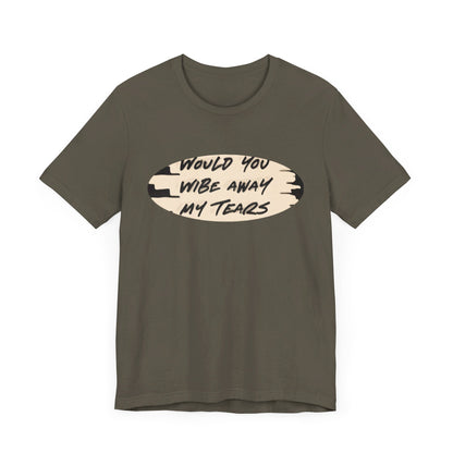 Unisex  Short Sleeve Wipe my tears  Tee