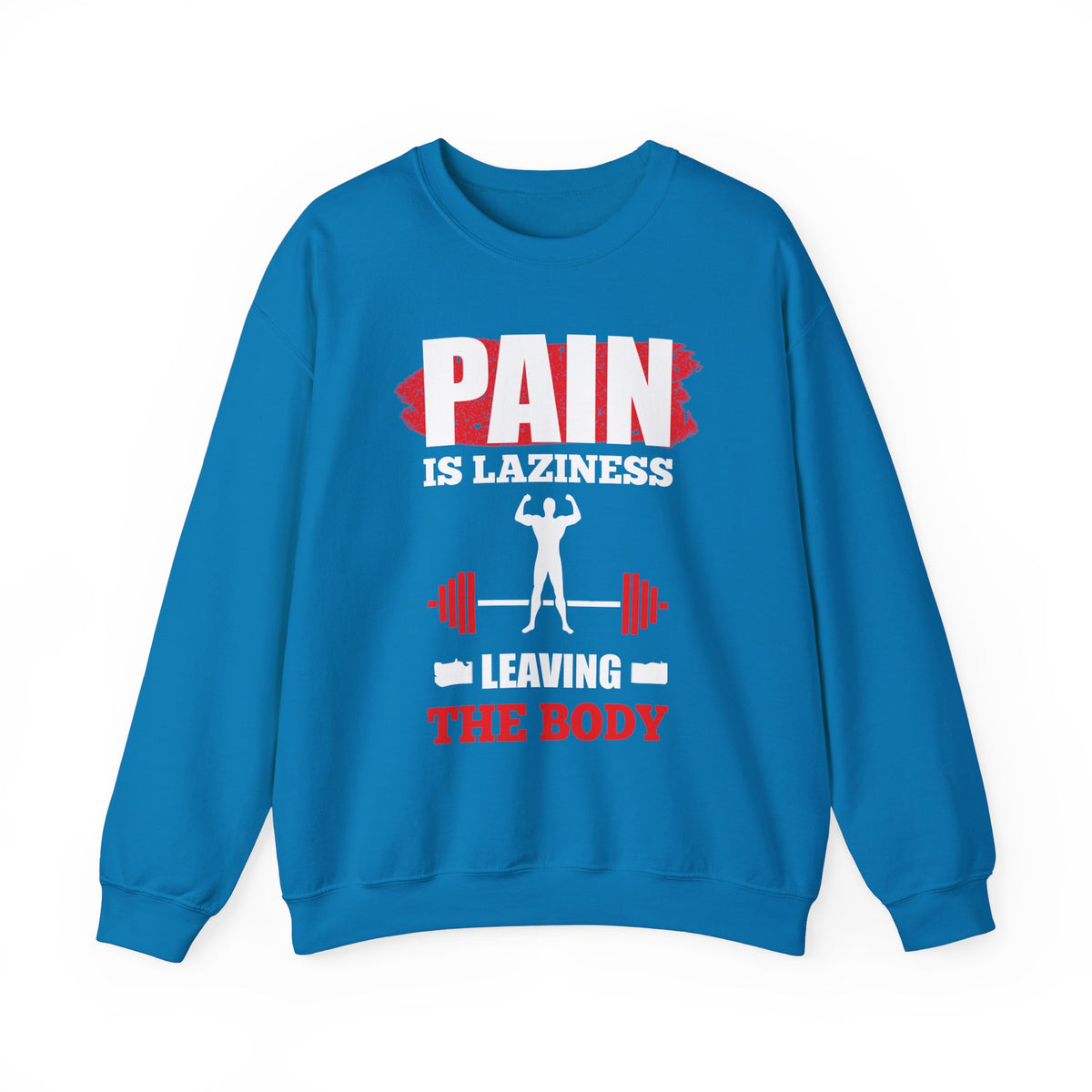 Pain Is Laziness Unisex Sweatshirt