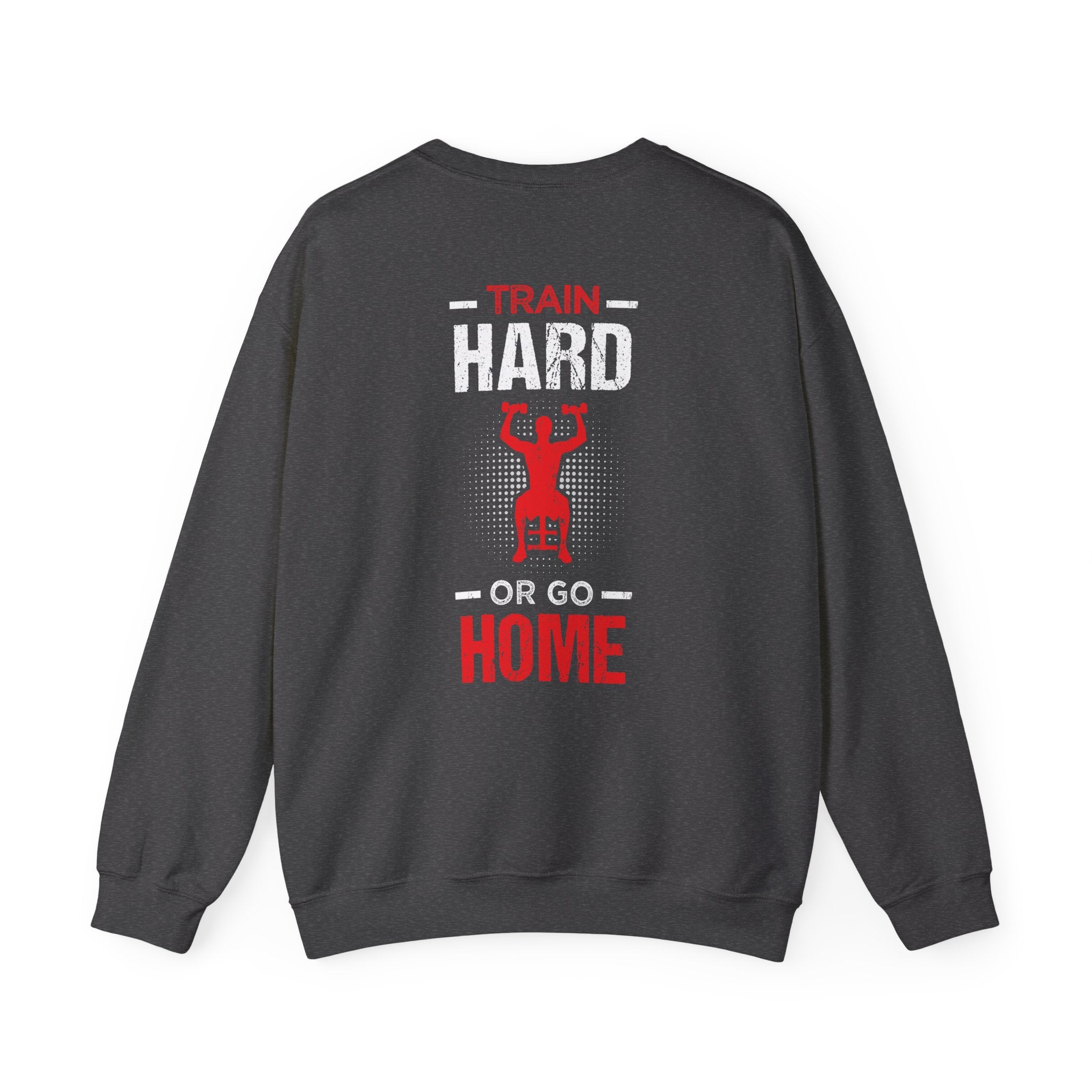 Entraînez-vous dur ou rentrez chez vous Sweat-shirt unisexe 