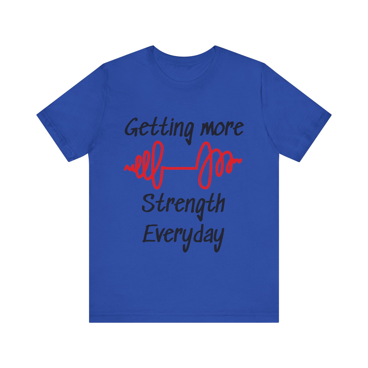Getting More Strength Everyday Unisex Tee