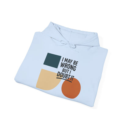 I May Be Wrong But I Doubt It Hoodie, Cozy Unisex Sweatshirt, Perfect Gift for Friends, Casual Wear, Inspirational Gift, Everyday Comfort Printify