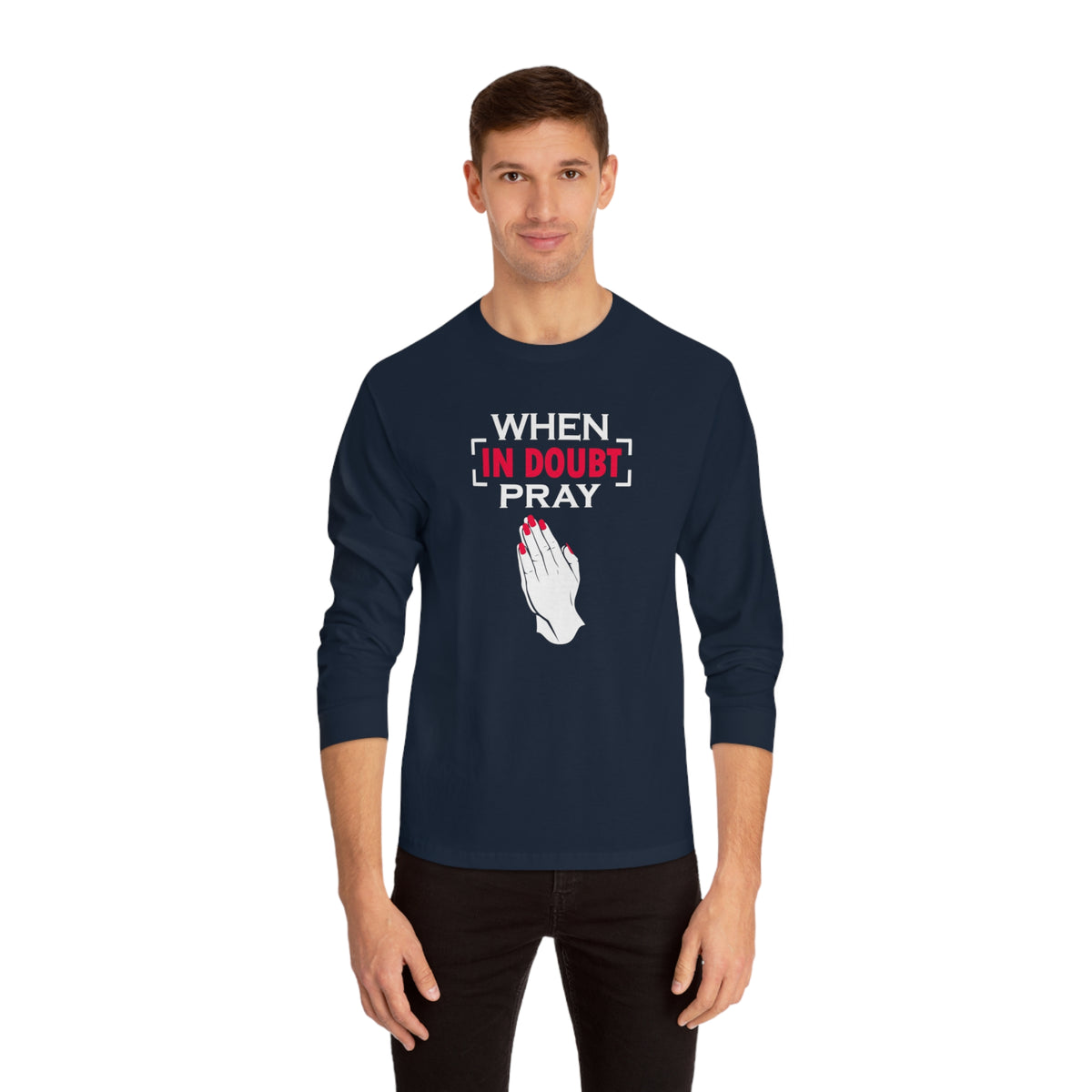 When In Doubt Pray Long Sleeve