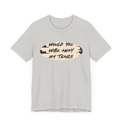 Unisex  Short Sleeve Wipe my tears  Tee