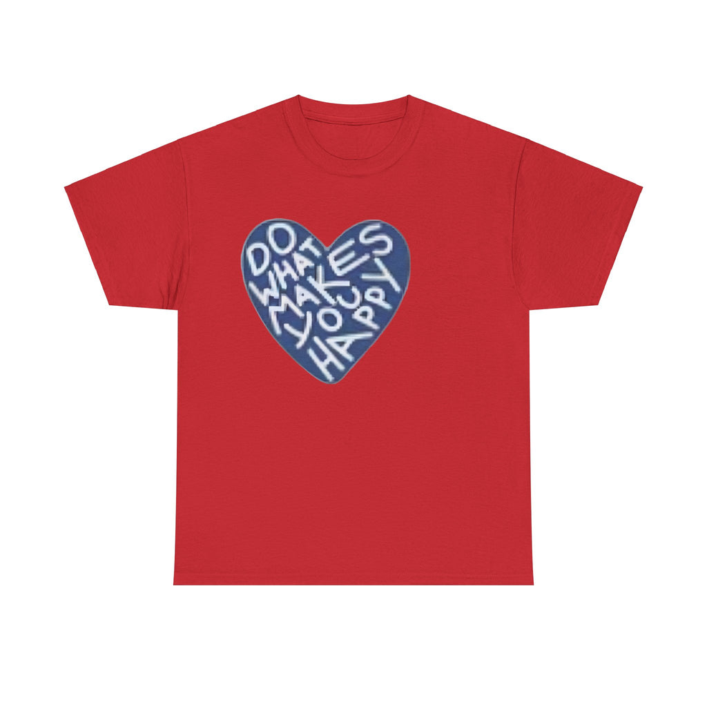 Unisex  what makes you happy Tee