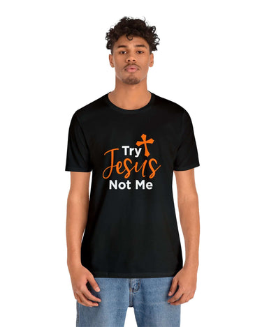 Try Jesus Not Me Unisex Tee - RC’nSONS