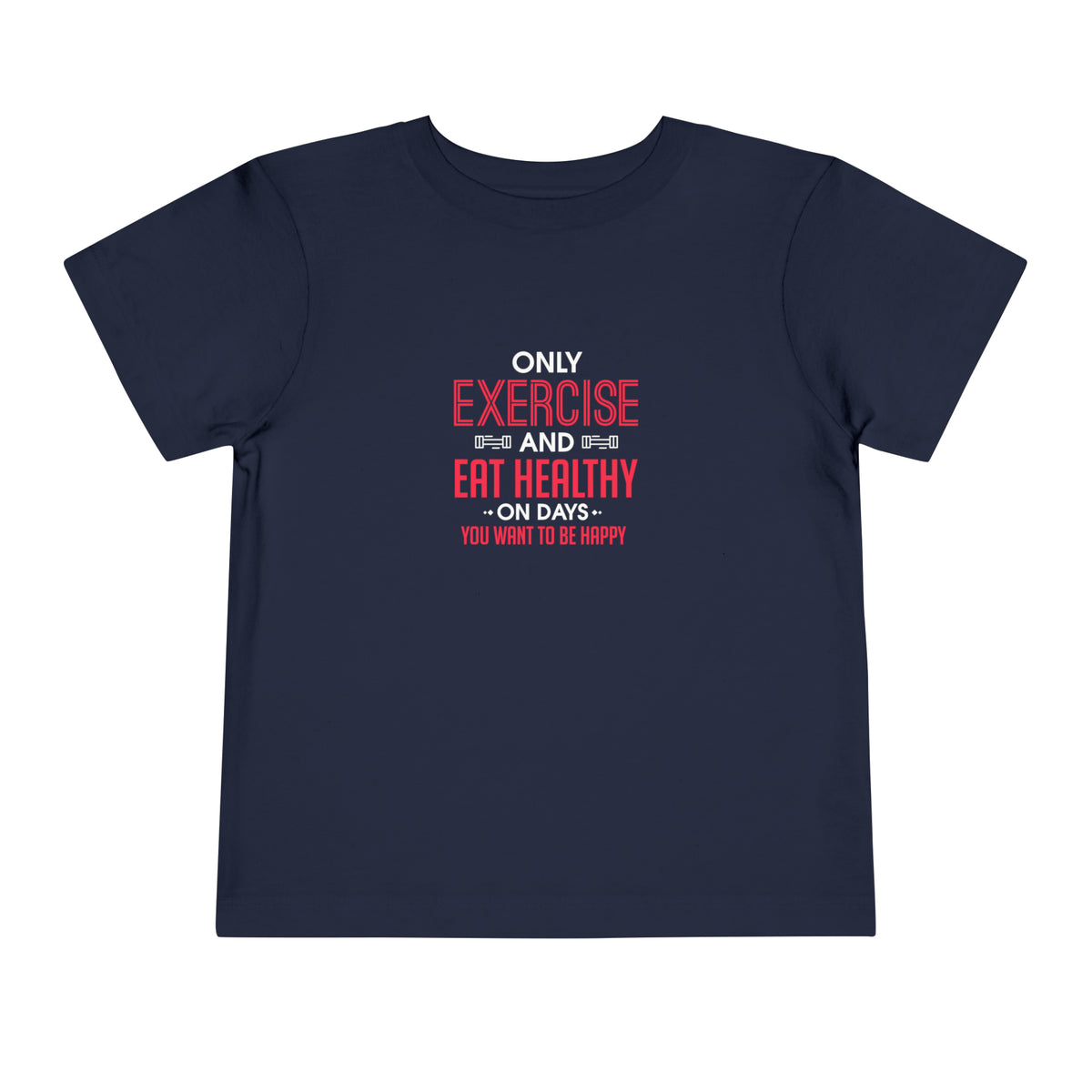 Only Exercise And Eat Healthy Toddler Tee