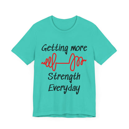 Getting More Strength Everyday Unisex Tee