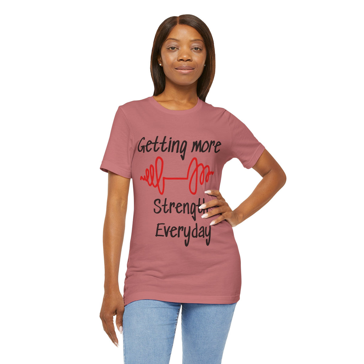 Getting More Strength Everyday Unisex Tee