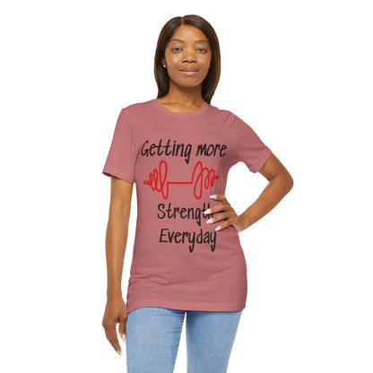 Getting More Strength Everyday Unisex Tee