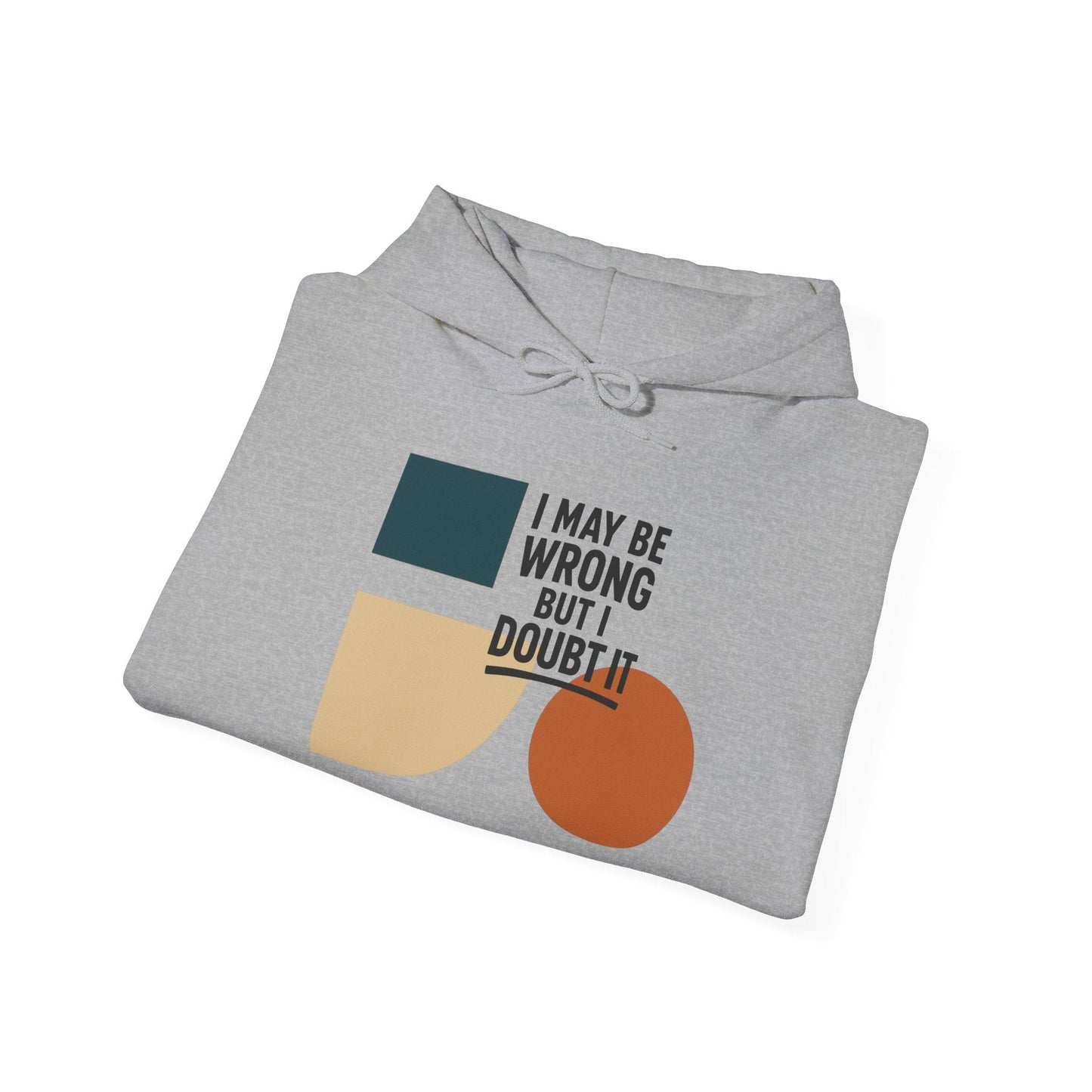 I May Be Wrong But I Doubt It Hoodie, Cozy Unisex Sweatshirt, Perfect Gift for Friends, Casual Wear, Inspirational Gift, Everyday Comfort Printify