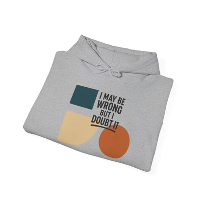 I May Be Wrong But I Doubt It Hoodie, Cozy Unisex Sweatshirt, Perfect Gift for Friends, Casual Wear, Inspirational Gift, Everyday Comfort Printify