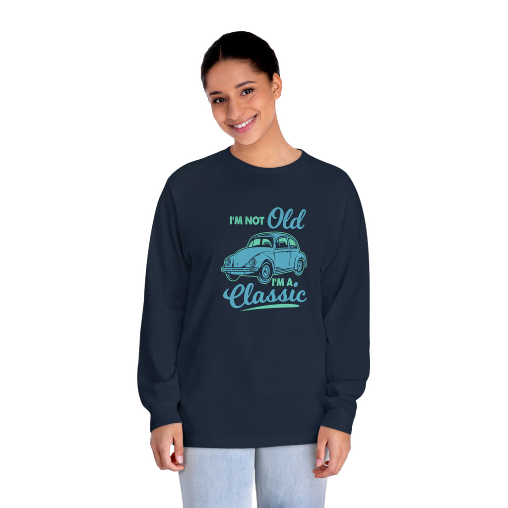I'm Not Old Long Sleeve