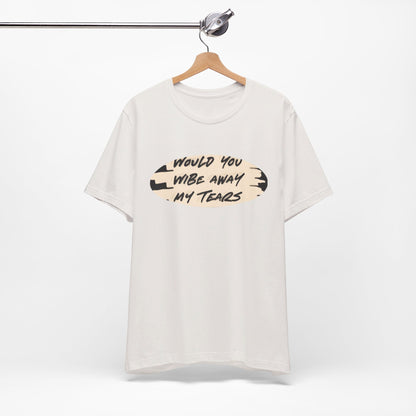 Unisex  Short Sleeve Wipe my tears  Tee