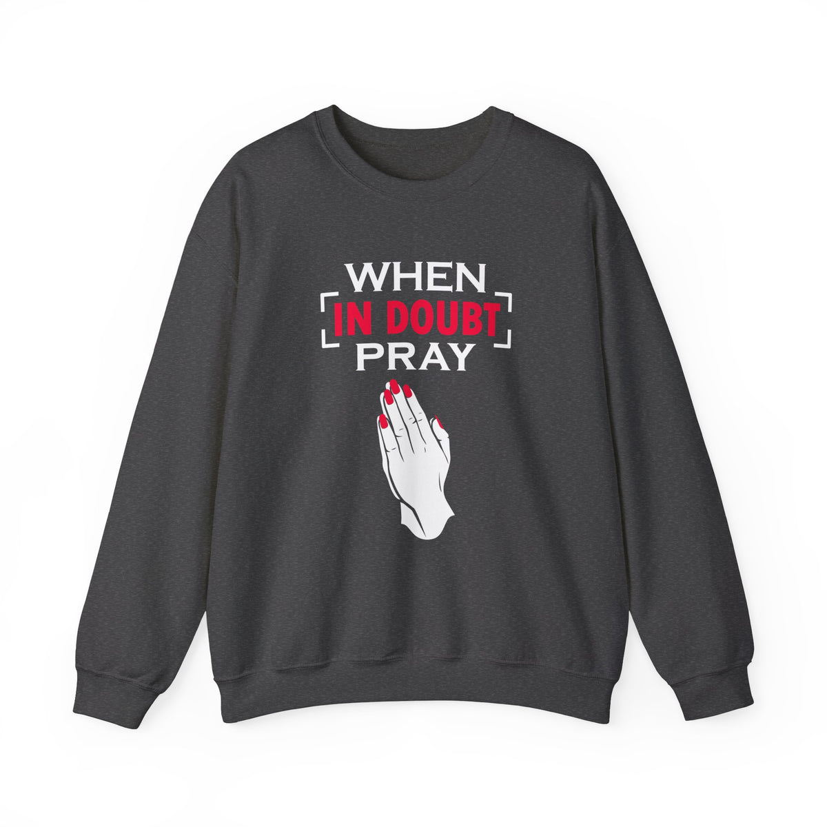 When In Doubt Pray Unisex Sweatshirt