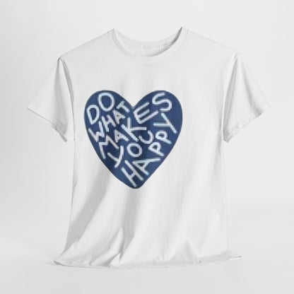 Unisex  what makes you happy Tee