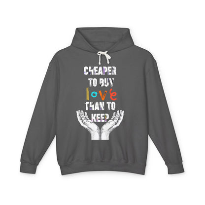 Cheaper to buy love than keep Hooded Sweatshirt Printify