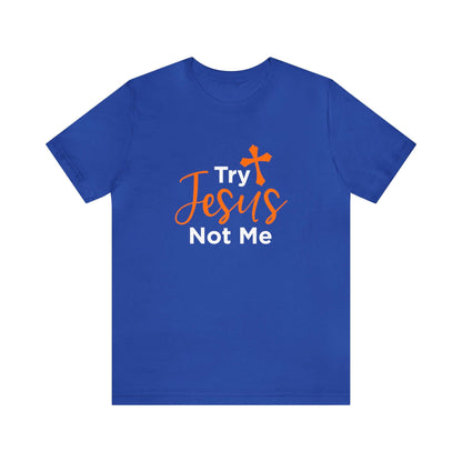 Try Jesus Not Me Unisex Tee - RC’nSONS
